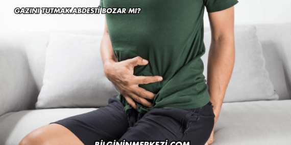 Gazını Tutmak Abdesti Bozar mı?