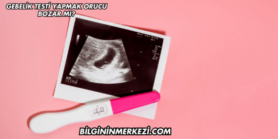 Gebelik Testi Yapmak Orucu Bozar mı?