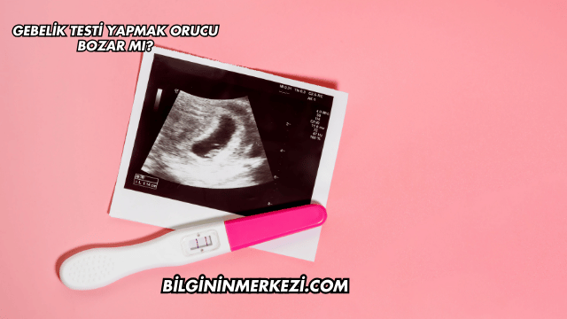Gebelik Testi Yapmak Orucu Bozar mı?