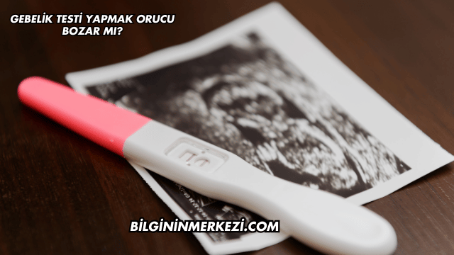 Gebelik Testi Yapmak Orucu Bozar mı?