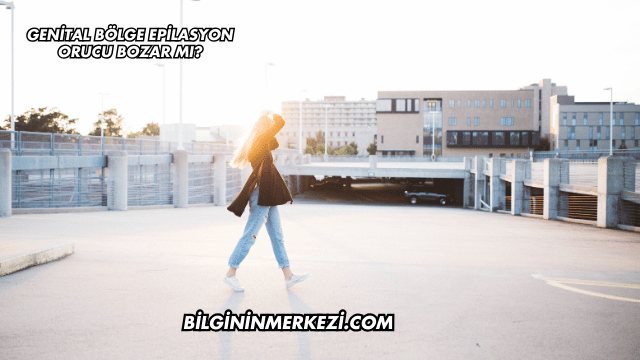 Genital Bölge Epilasyon Orucu Bozar mı?