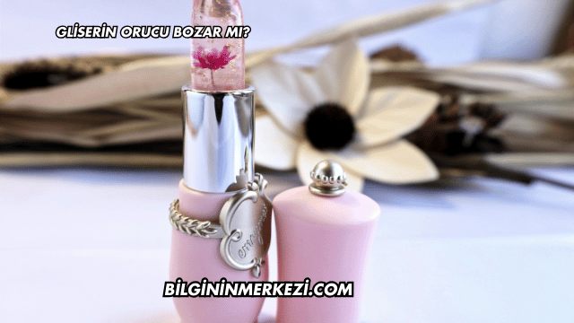 Gliserin Orucu Bozar mı?