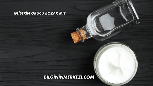 Gliserin Orucu Bozar mı?