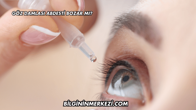 Göz Damlası Abdesti Bozar mı?