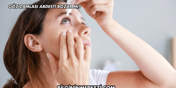 Göz Damlası Abdesti Bozar mı?