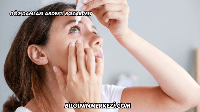 Göz Damlası Abdesti Bozar mı?