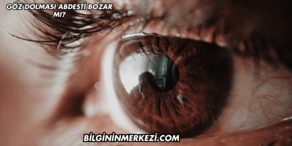 Göz Dolması Abdesti Bozar mı?