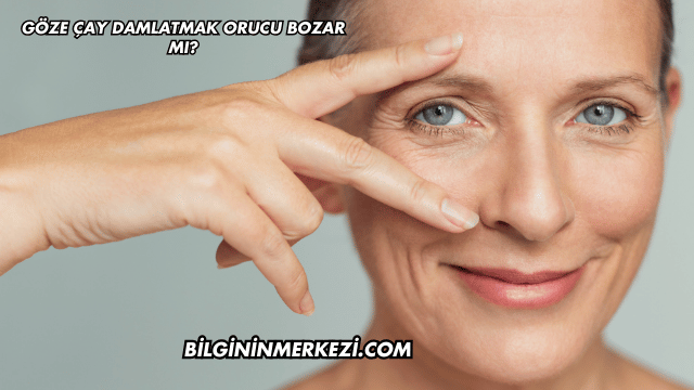 Göze Çay Damlatmak Orucu Bozar mı?