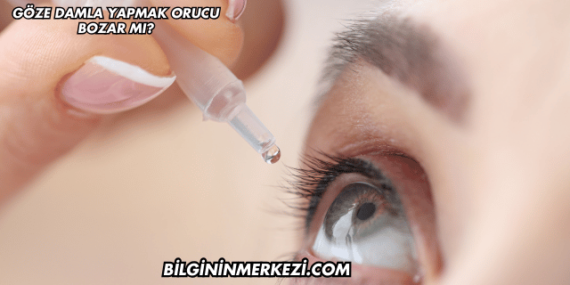 Göze Damla Yapmak Orucu Bozar mı?