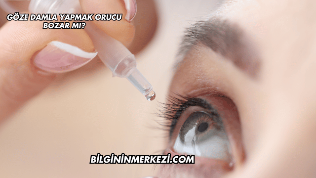 Göze Damla Yapmak Orucu Bozar mı?