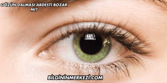 Gözün Dalması Abdesti Bozar mı?