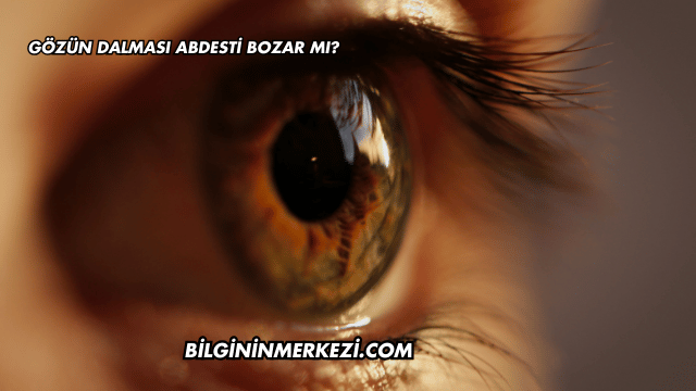Gözün Dalması Abdesti Bozar mı?