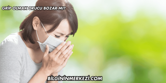 Grip Olmak Orucu Bozar mı?