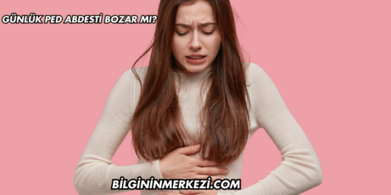 Günlük Ped Abdesti Bozar mı?