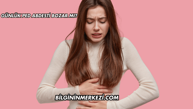 Günlük Ped Abdesti Bozar mı?