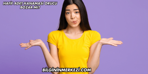 Hafif Adet Kanaması Orucu Bozar mı?