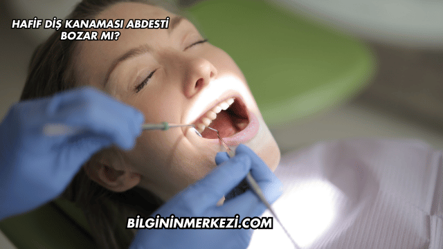 Hafif Diş Kanaması Abdesti Bozar mı?