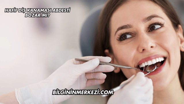 Hafif Diş Kanaması Abdesti Bozar mı?