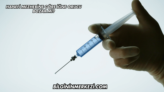Hanefi Mezhebine Göre İğne Orucu Bozar mı?