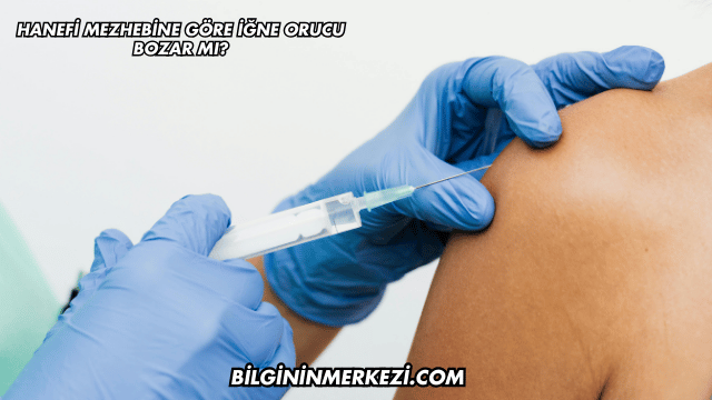 Hanefi Mezhebine Göre İğne Orucu Bozar mı?