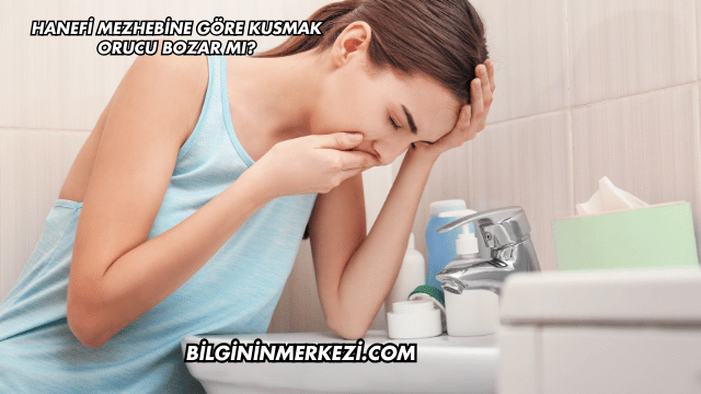 Hanefi Mezhebine Göre Kusmak Orucu Bozar mı?