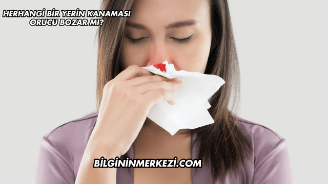 Herhangi Bir Yerin Kanaması Orucu Bozar mı?