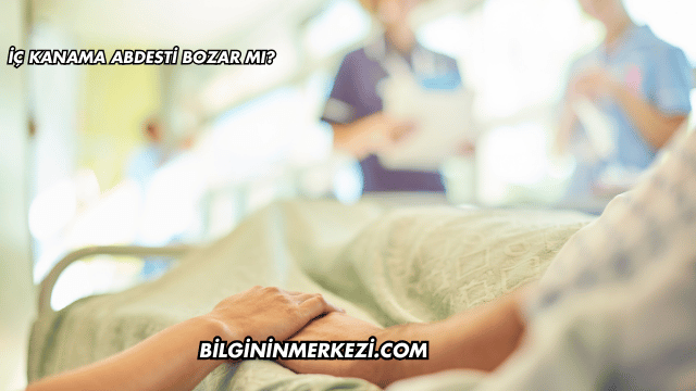 İç Kanama Abdesti Bozar mı?