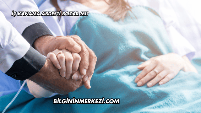 İç Kanama Abdesti Bozar mı?