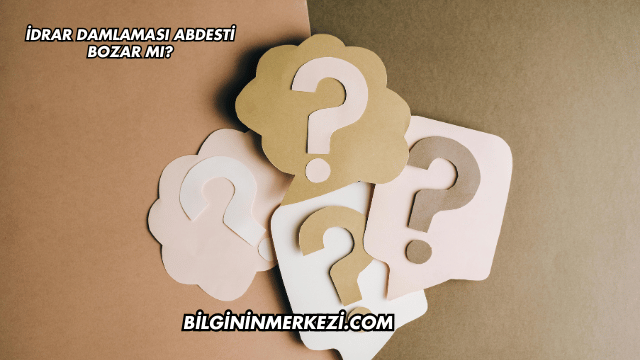 İdrar Damlaması Abdesti Bozar mı?
