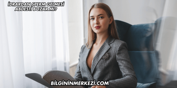 İdrardan Sperm Gelmesi Abdesti Bozar mı?