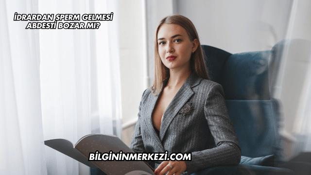 İdrardan Sperm Gelmesi Abdesti Bozar mı?