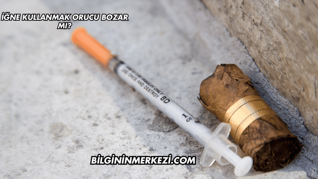 İğne Kullanmak Orucu Bozar mı?