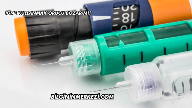 İğne Kullanmak Orucu Bozar mı?