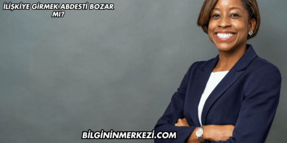 İlişkiye Girmek Abdesti Bozar mı?
