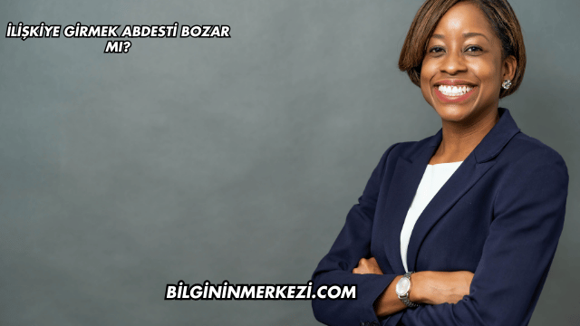 İlişkiye Girmek Abdesti Bozar mı?