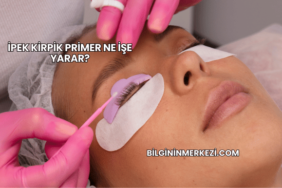 İpek Kirpik Primer Ne İşe Yarar?