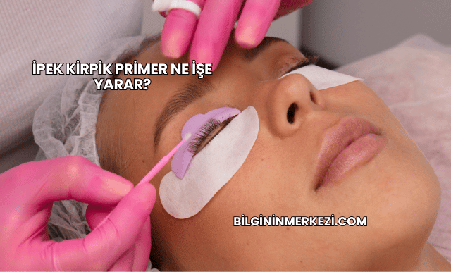 İpek Kirpik Primer Ne İşe Yarar?