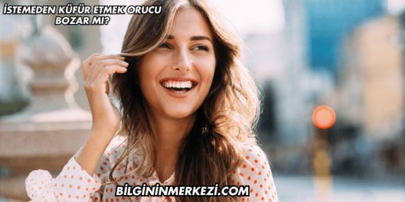İstemeden Küfür Etmek Orucu Bozar mı?