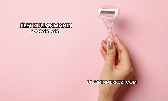 Jilet Kullanmanın Zararları