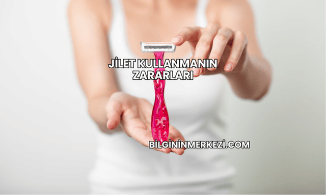 Jilet Kullanmanın Zararları