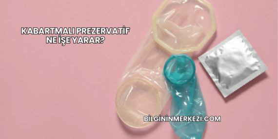Kabartmalı Prezervatif Ne İşe Yarar?