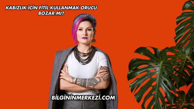 Kabızlık İçin Fitil Kullanmak Orucu Bozar mı?