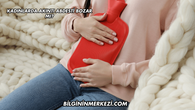 Kadınlarda Akıntı Abdesti Bozar mı?