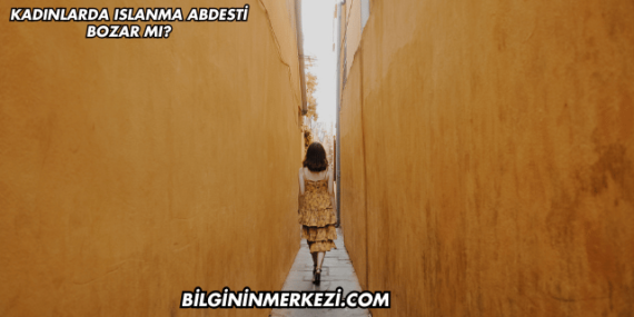 Kadınlarda Islanma Abdesti Bozar mı?
