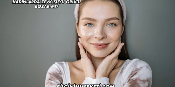 Kadınlarda Zevk Suyu Orucu Bozar mı?
