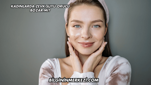Kadınlarda Zevk Suyu Orucu Bozar mı?