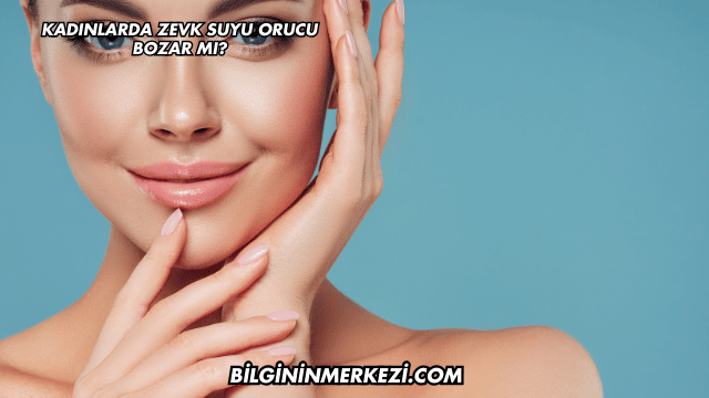 Kadınlarda Zevk Suyu Orucu Bozar mı?