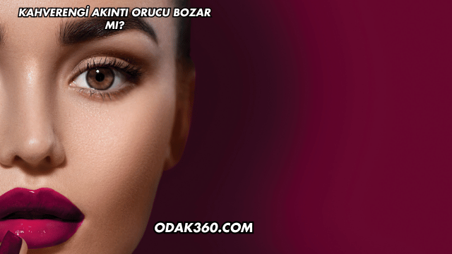 Kahverengi Akıntı Orucu Bozar mı?