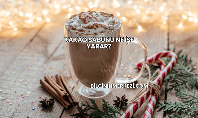 Kakao Sabunu Ne İşe Yarar?