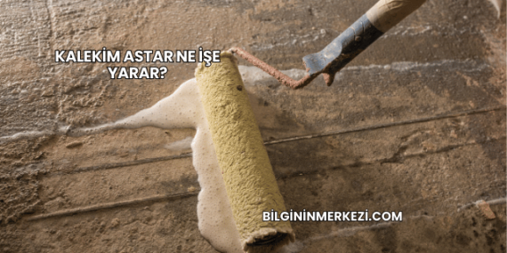 Kalekim Astar Ne İşe Yarar?